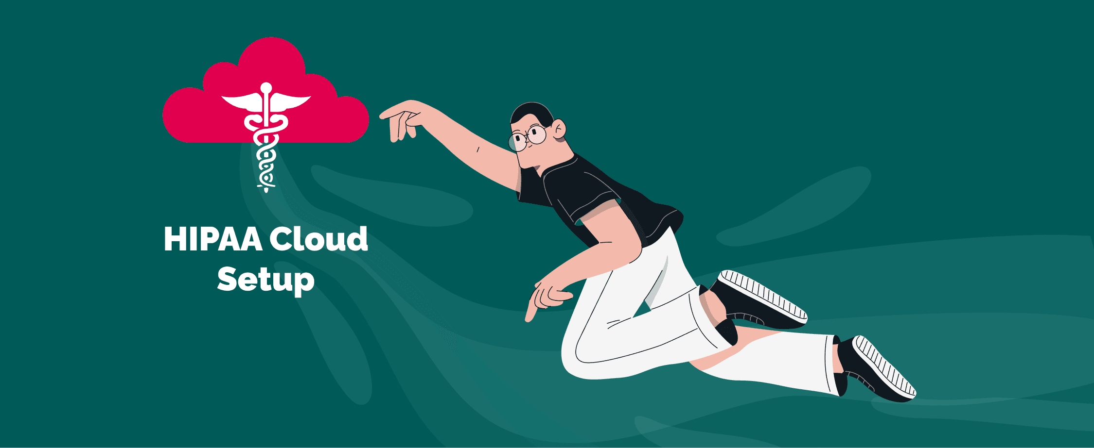 How To Choose and Setup HIPAA Compliant Cloud