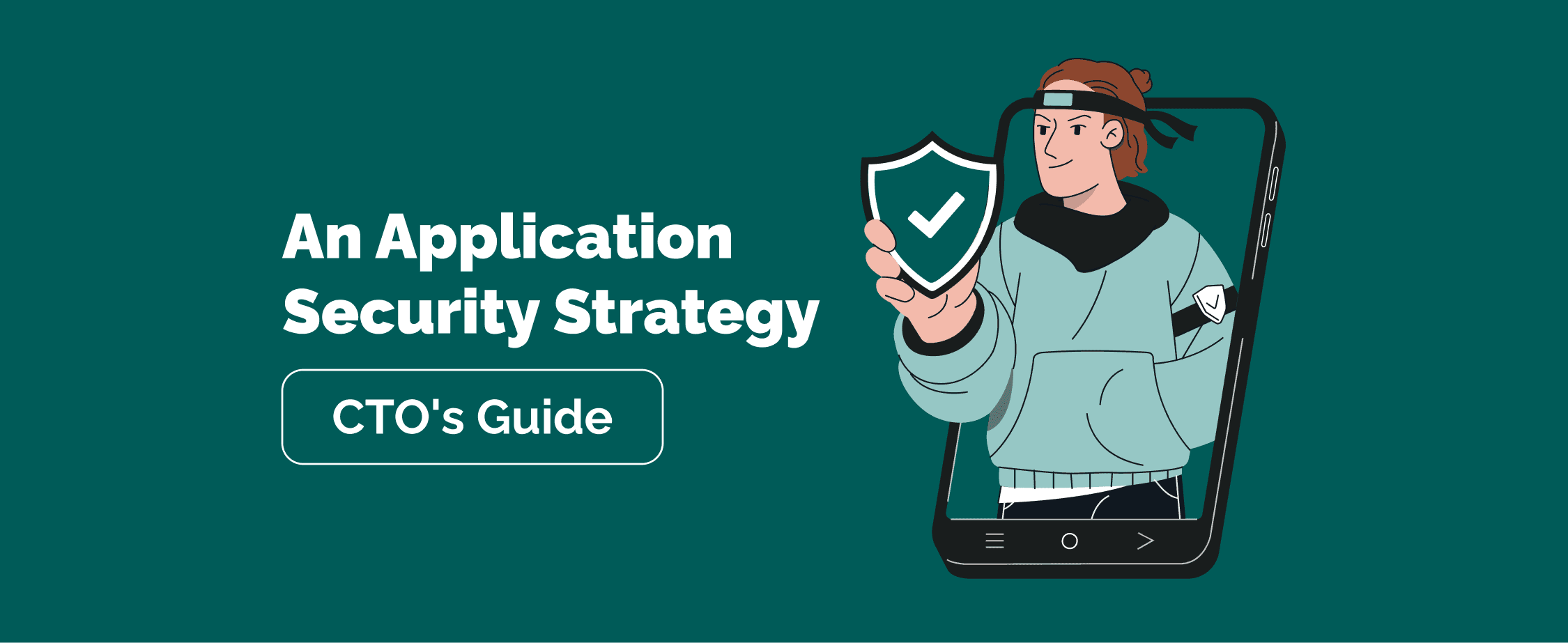 CTO's Guide: 6 Steps to Build an Application Security Strategy That Truly Works