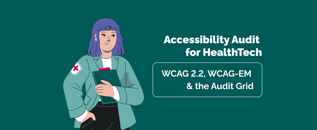 Accessibility Audit for HealthTech Products: WCAG 2.2, WCAG-EM and the Audit Grid (+Expert Advice)