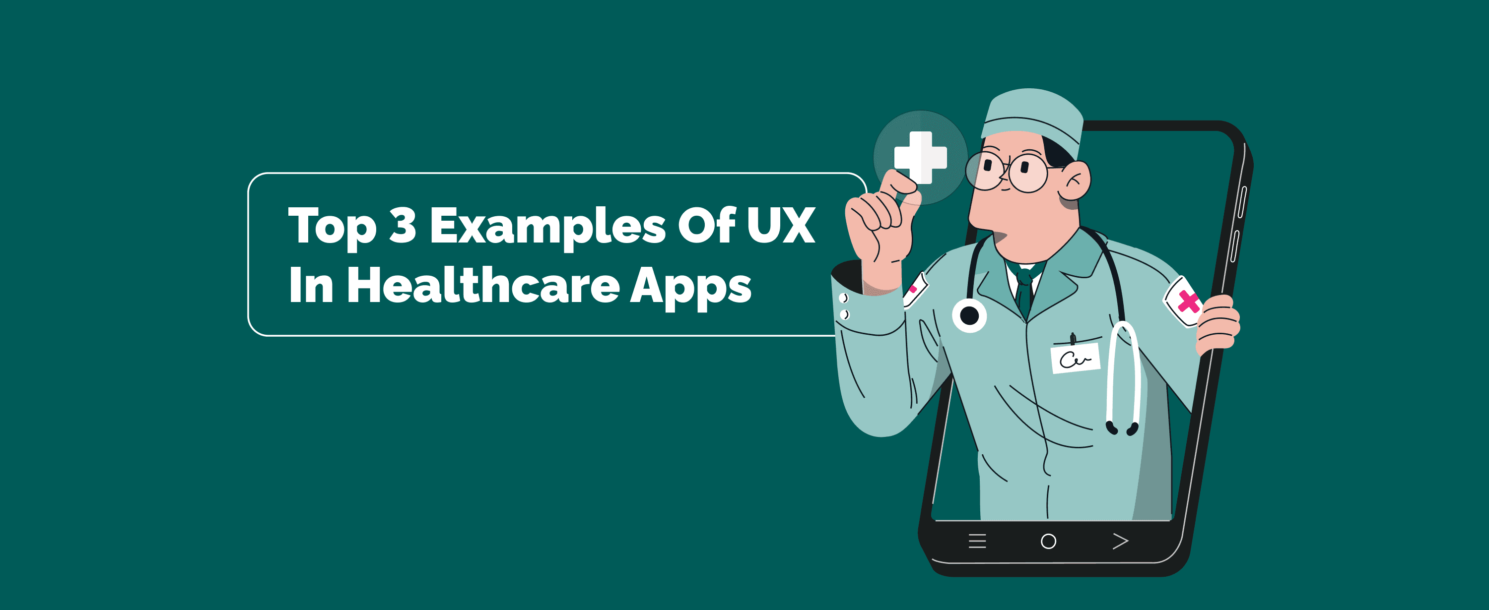 Top 3 Examples of UX in Healthcare Apps From Worldwide Companies