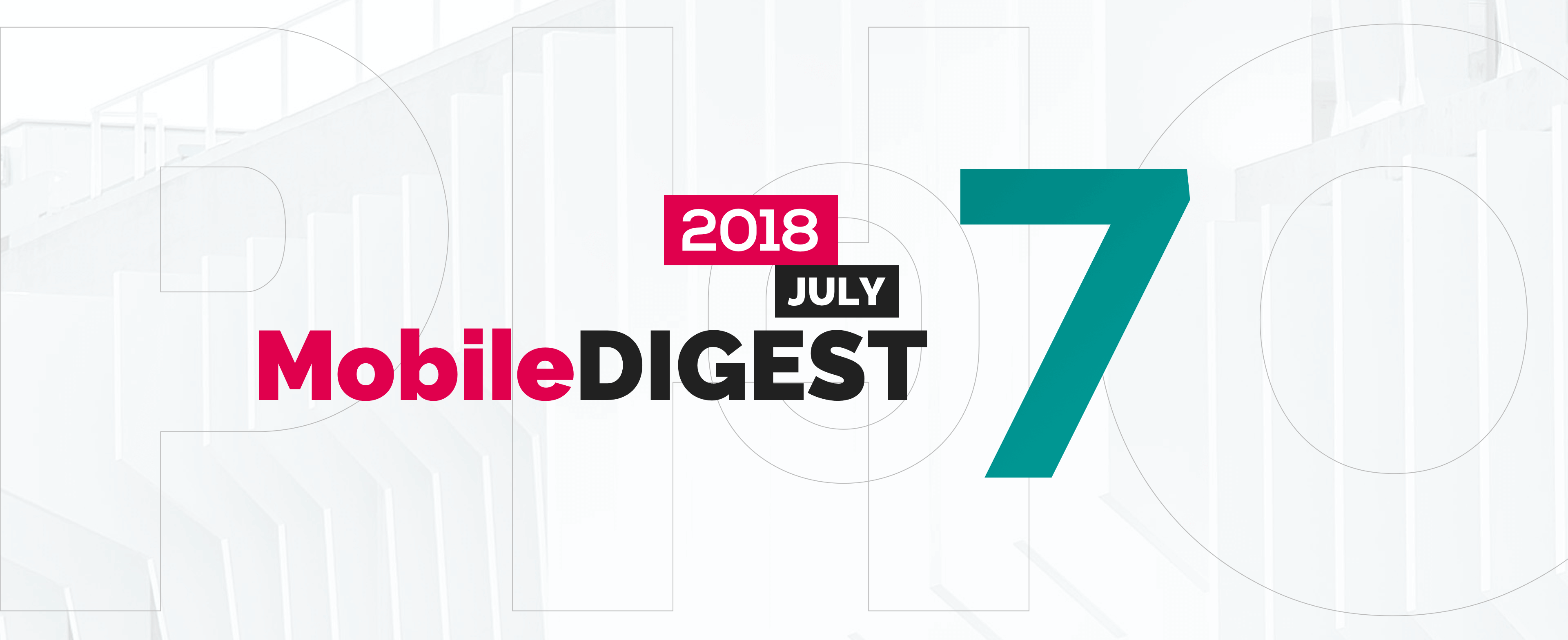 Mobile News Monthly Digest - July 2018