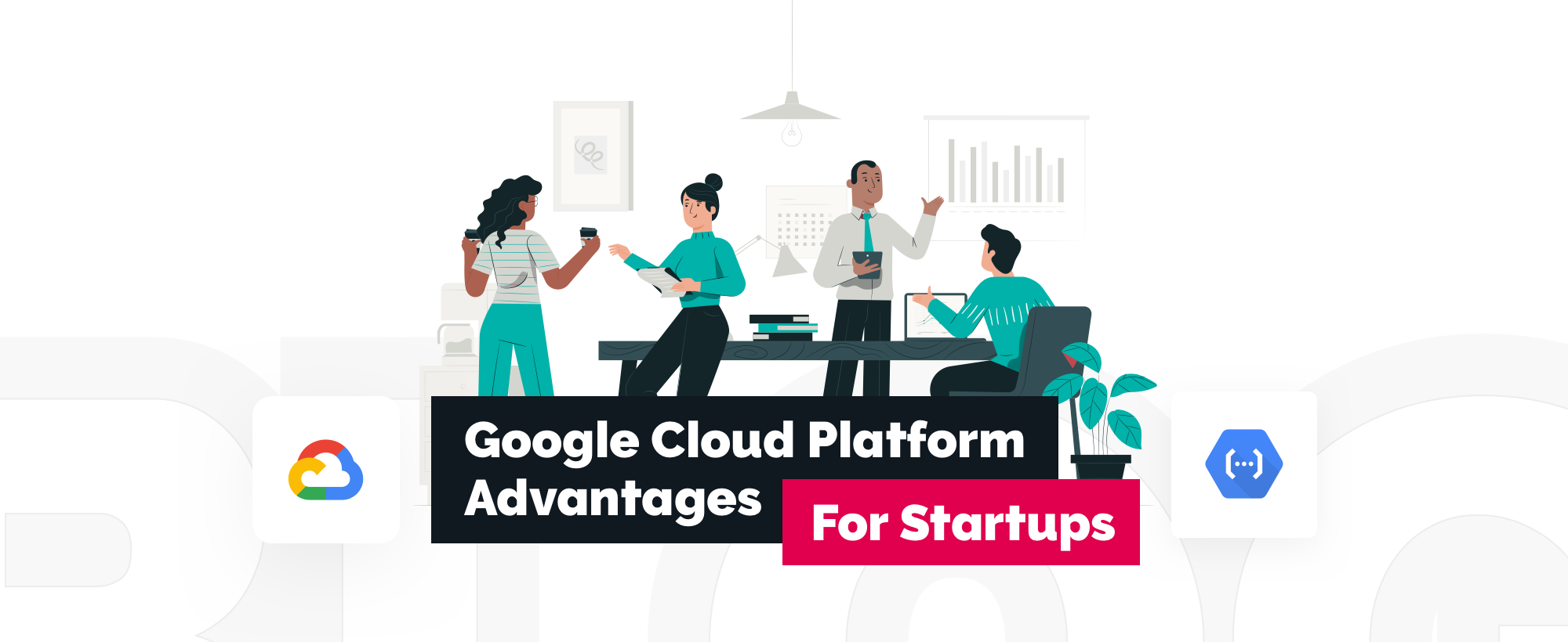 Why GCP Is The Best Cloud Platform for Startups? 5 Google Cloud Platform Advantages