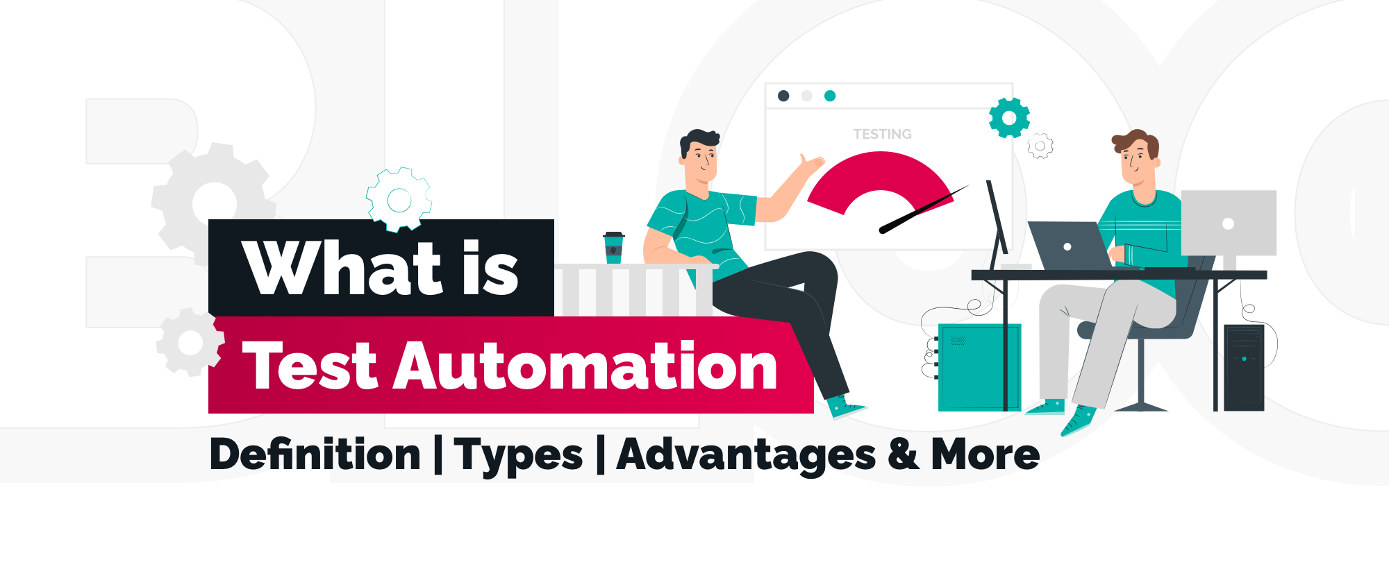 What is Test Automation: Definition, Types, Advantages & More