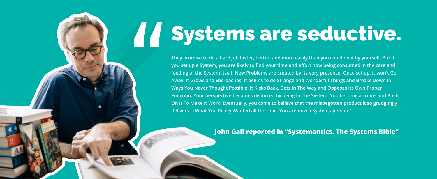 John Gall reported in "Systemantics" - Gall Law