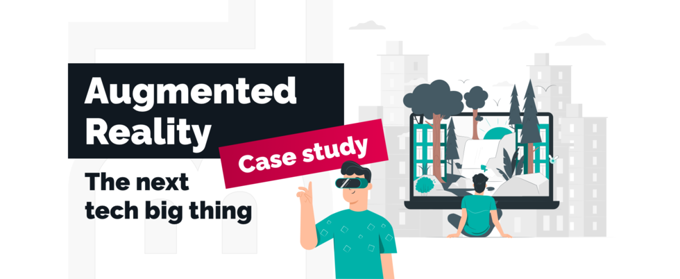 Case study: Augmented Reality – the Next Tech Big Thing
