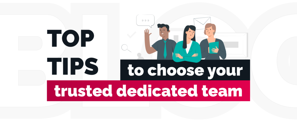 Top 10 Tips to Choose your trusted Dedicated Team in 2019