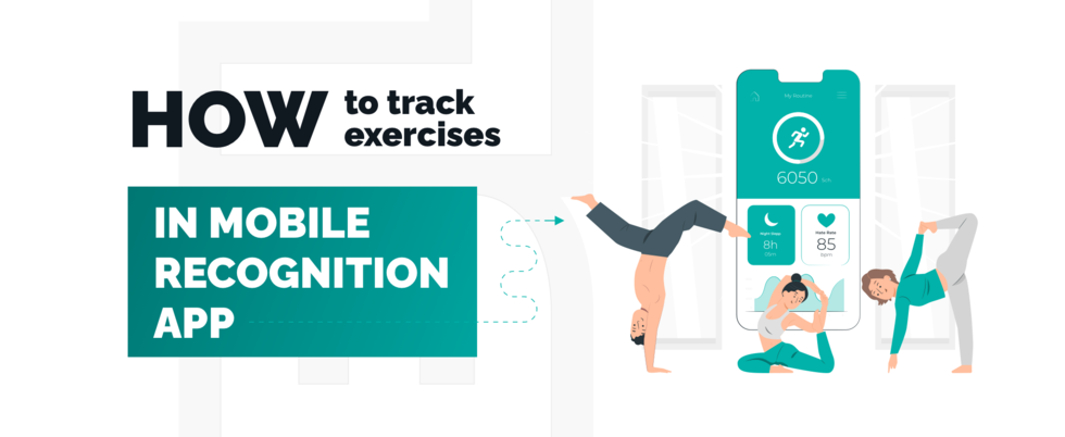 How to track exercises in mobile recognition app. Our Case-Study.