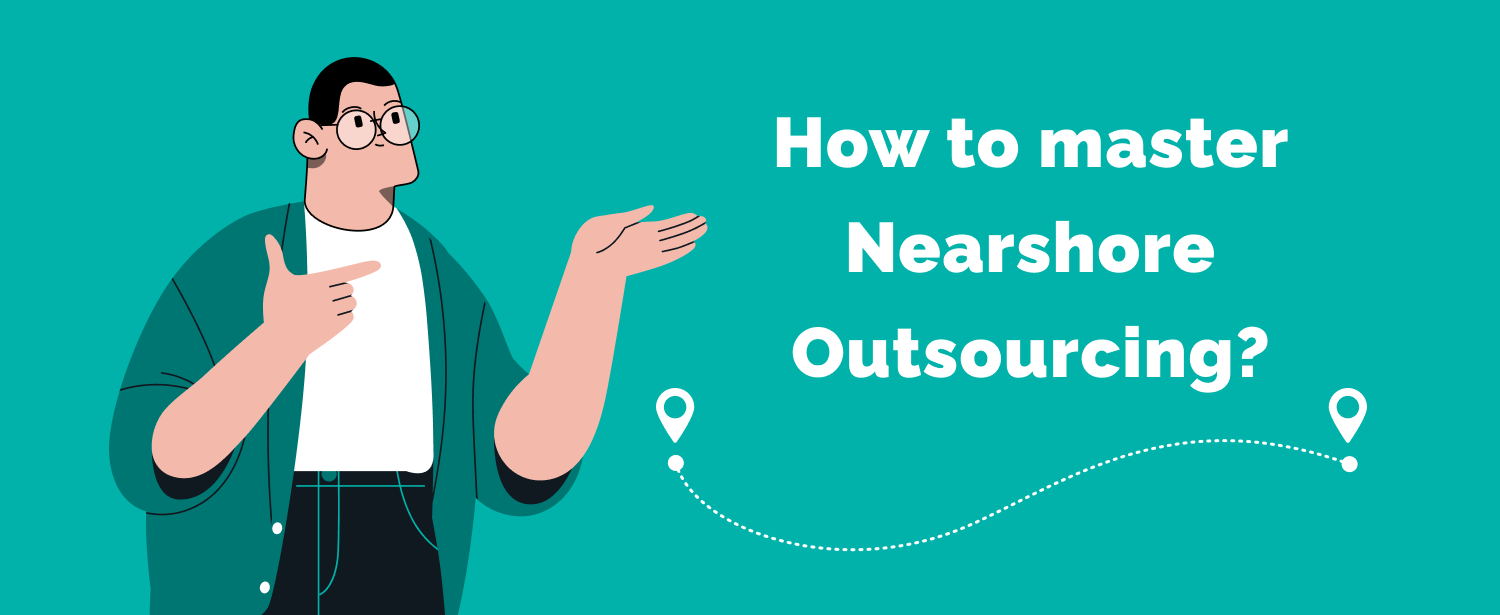 How to master nearshore outsourcing